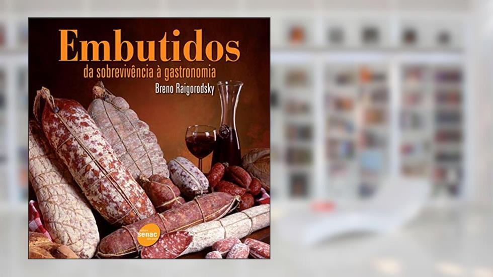 Embutidos: Da sobrevivência a gastronomia, do autor Breno Raigorodsky