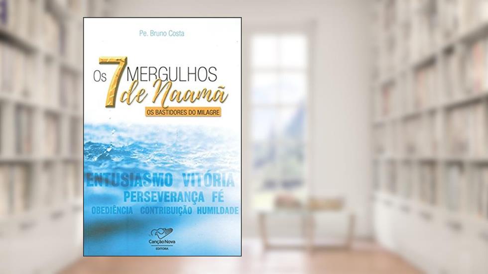 Os 7 Mergulhos de Naamã, do autor Padre Bruno Costa