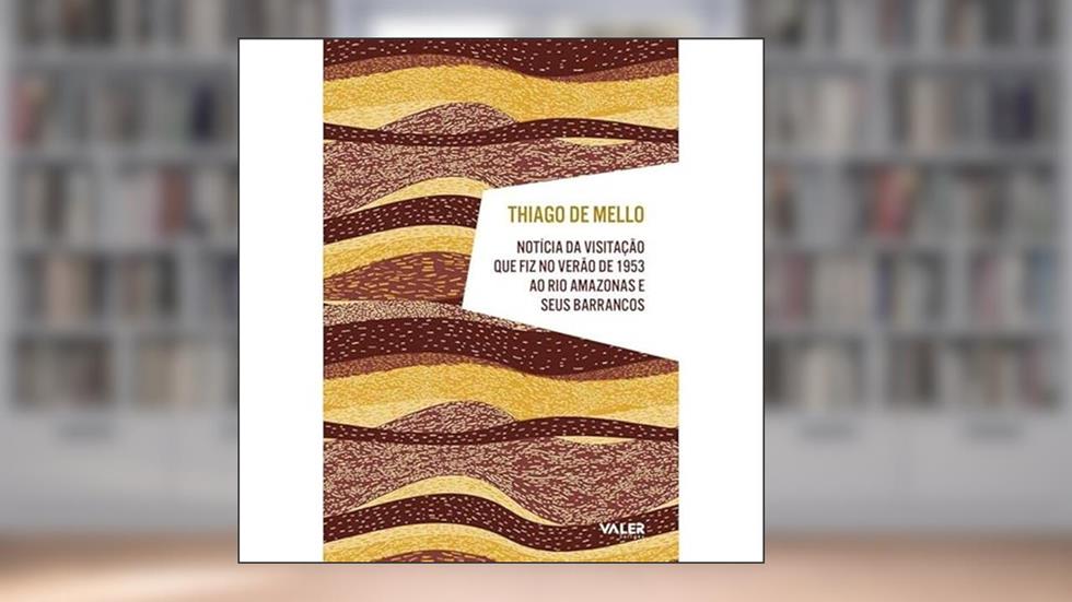 Notícia da visitação que fiz no verão de 1953 ao rio Amazonas e seus barrancos, do autor Thiago Mello