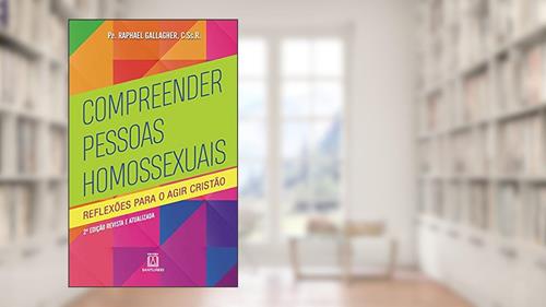 Capa de Compreender Pessoas Homossexuais: Reflexões Para o Agir Cristão, do autor C.Ss.R. Pe. Raphael Gallagher