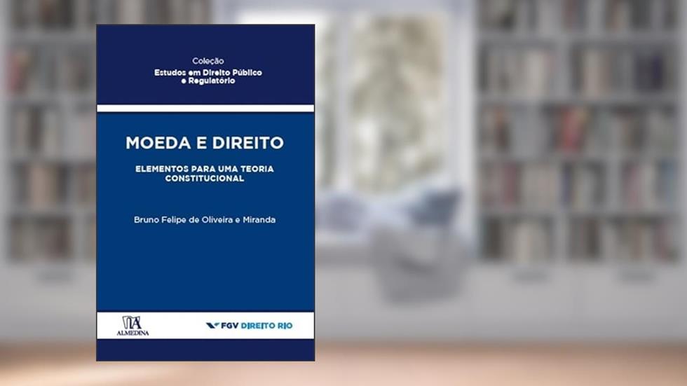 Moeda e Direito: Elementos Para uma Teoria Constitucional, do autor Bruno Felipe de Oliveira e Miranda