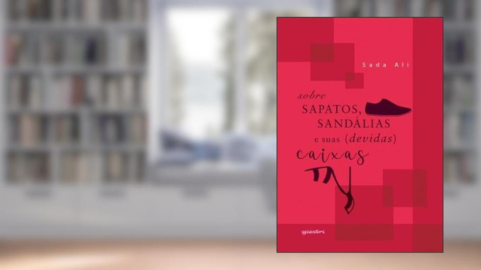 Sobre Sapatos, Sandálias e Suas (devidas) Caixas (Volume 1), do autor Sada Ali