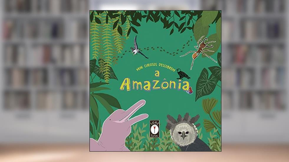 Mini curiosos descobrem a Amazônia, do autor Clarice Uba
