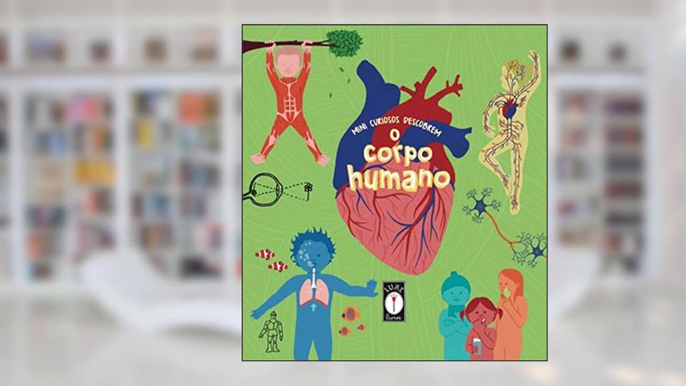 Mini curiosos descobrem o corpo humano: 4, do autor Clarice Uba