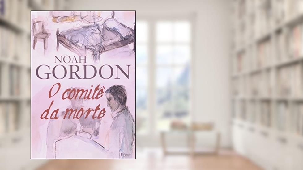 O comitê da morte, do autor Noah Gordon
