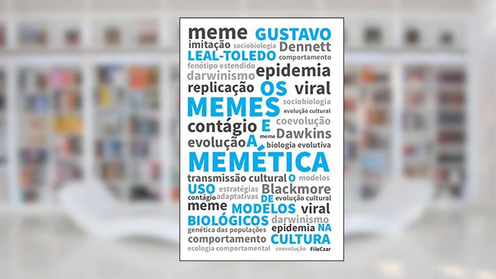 Os Memes e a Memética: o uso de Modelos Biológicos na Cultura, do autor Gustavo Leal-Toledo