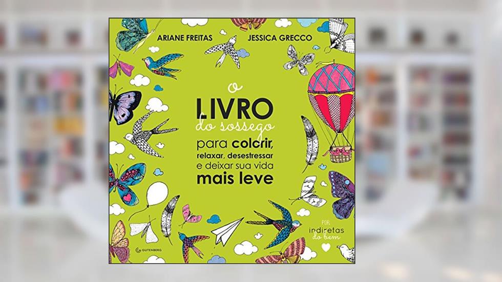 O Livro do Sossego: Para colorir, relaxar, desestressar e deixar sua vida mais leve, do autor Ariane Freitas; Jessica Grecco