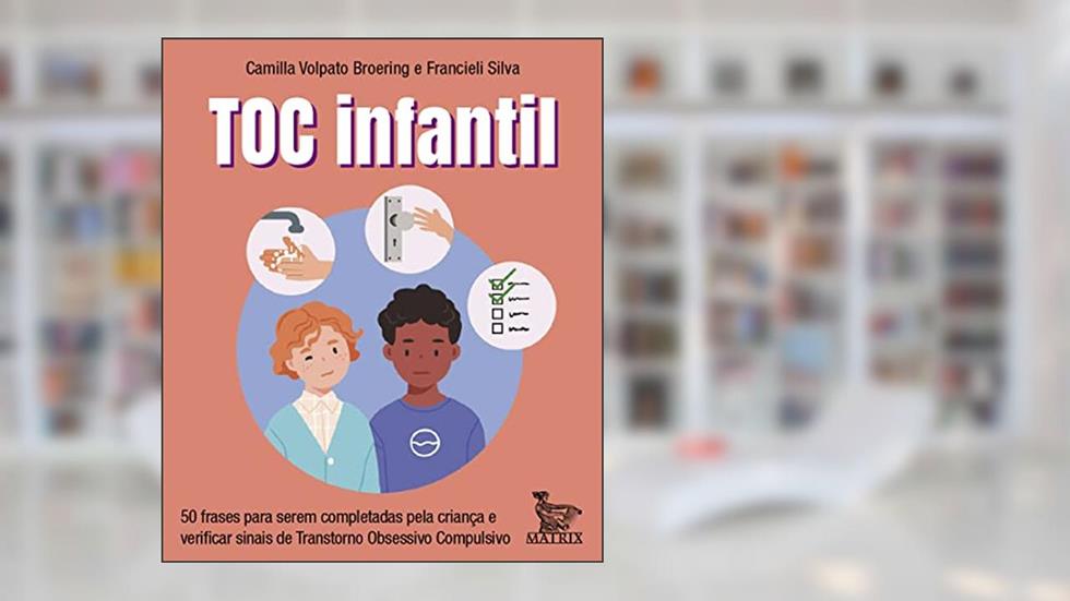 Toc infantil: 50 frases para serem completadas pela criança e verificar sinais de Transtorno Obsessivo Compulsivo, do autor Camilla Volpato Broering