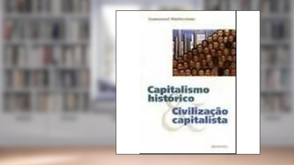 Capitalismo Historico E Civilizacao Capitalista, do autor Immanuel Wellerstein