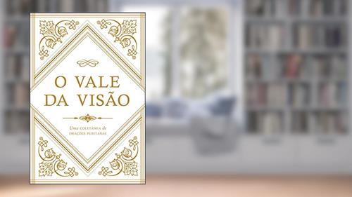 Capa de O Vale Da Visão: Uma Coletânea De Orações Puritanas, do autor Arthur G. Bennett