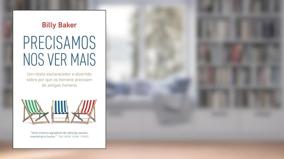 Precisamos nos ver mais: Um relato esclarecedor e divertido sobre por que os homens precisam de amigos homens, do autor Billy Baker