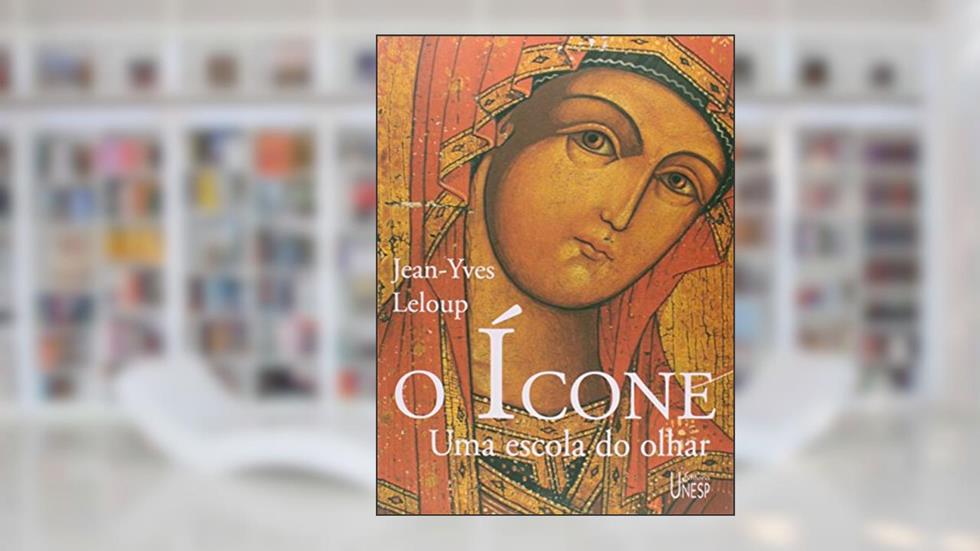 O ícone: Uma escola do olhar, do autor Jean-Yves Leloup