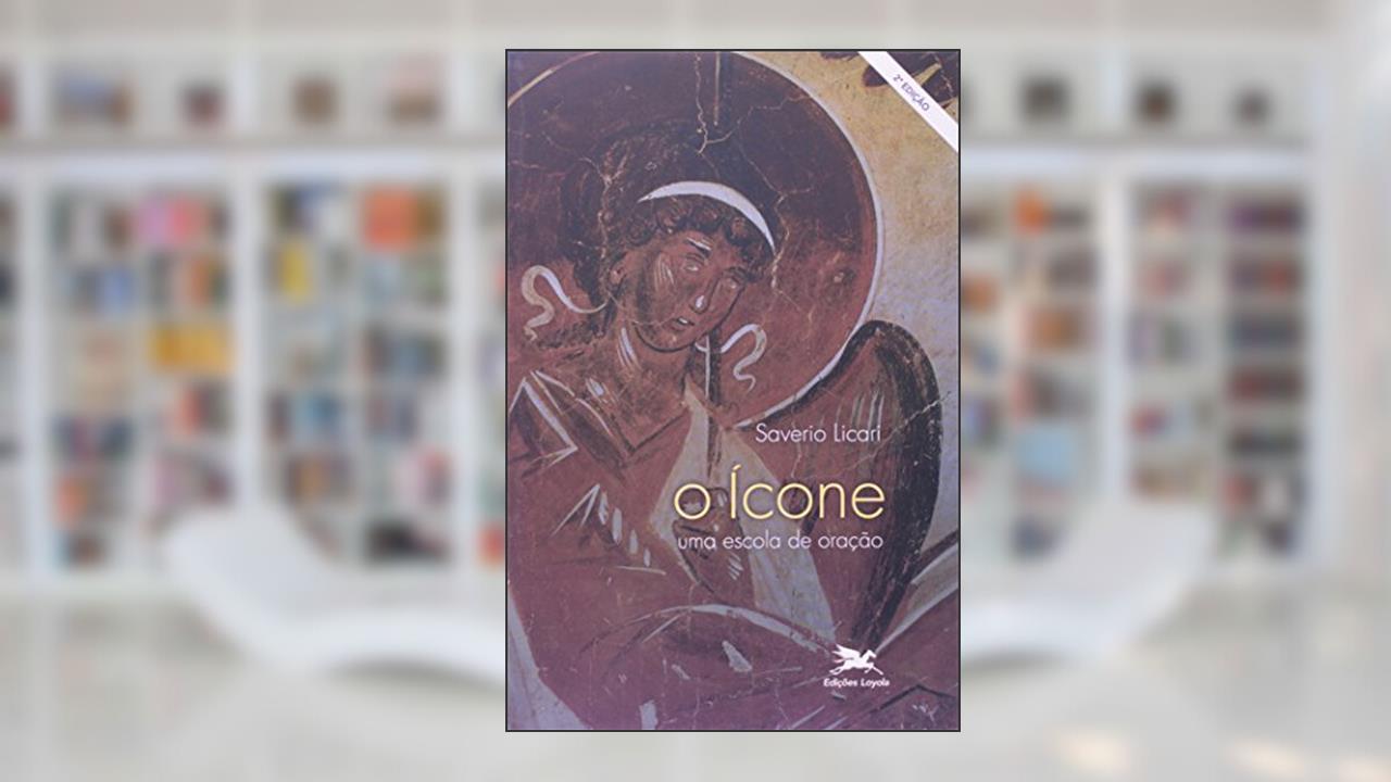 O ícone: Uma escola de oração, do autor Saverio Licari