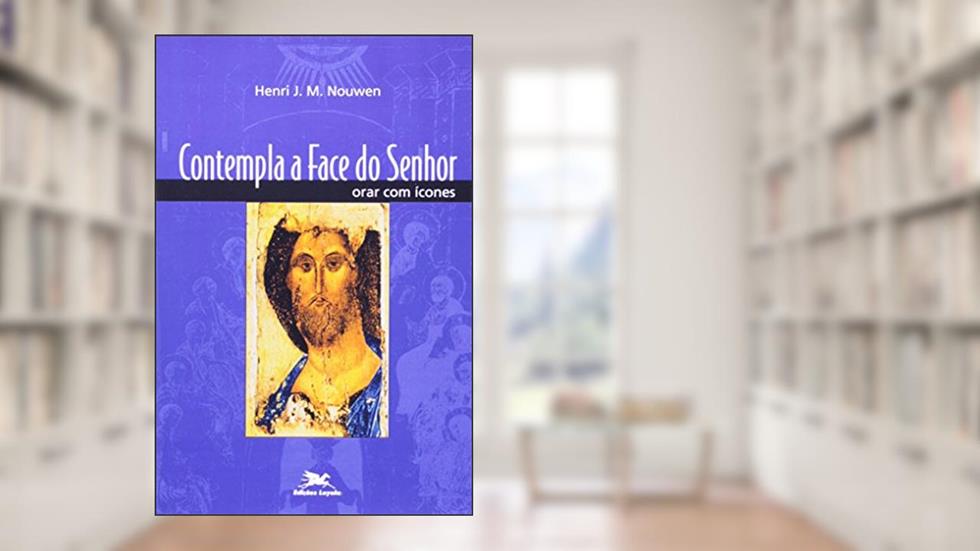 Contempla a face do Senhor: Orar com ícones, do autor Henri J. M. Nouwen