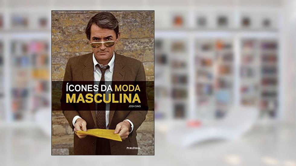 Ícones da Moda Masculina, do autor Josh Sims