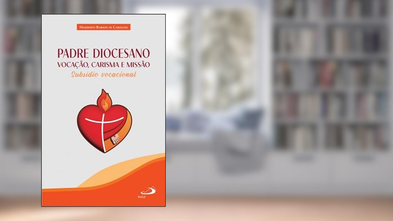 Padre Diocesano - Vocação, Carisma E Missão, do autor HUMBERTO ROBSON DE CARVALHO