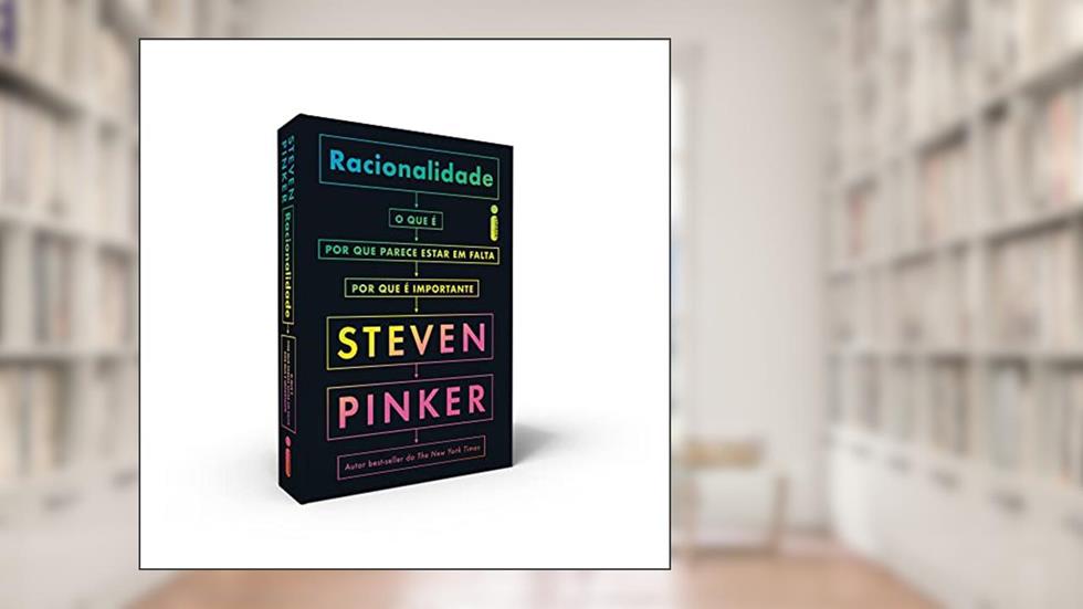 Racionalidade: O que é, por que parece estar em falta, por que é importante, do autor Steven Pinker