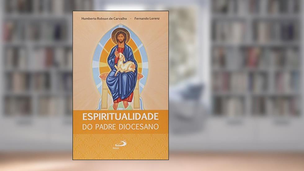 Espiritualidade do Padre Diocesano, do autor Humberto Robson de Carvalho; Fernando Lorenz