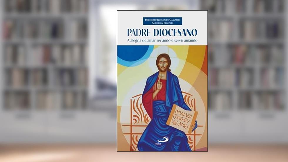 Padre Diocesano - A Alegria de Amar Servindo e Servir Amando, do autor Humberto Robson de Carvalho; Anderson Frezzato