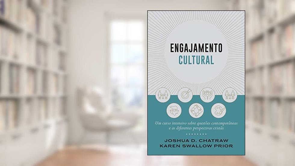 Engajamento cultural: Um curso intensivo sobre questões contemporâneas e as diferentes perspectivas cristãs, do autor Joshua Chatraw; Karen Prior