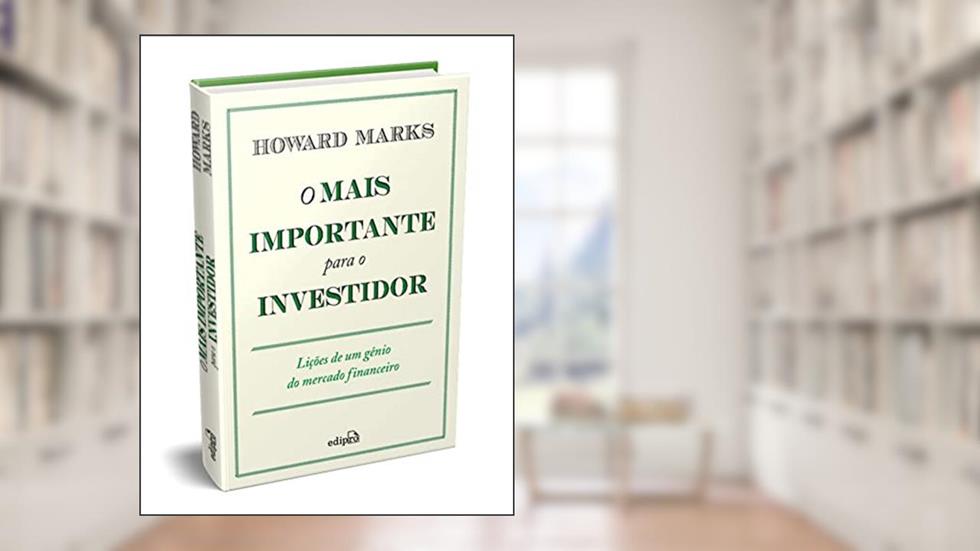 O Mais Importante para o Investidor: Lições de um Gênio do Mercado Financeiro, do autor Howard Marks