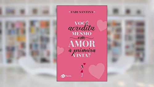 Capa de Você acredita mesmo em amor à primeira vista?, do autor Fabi Santina