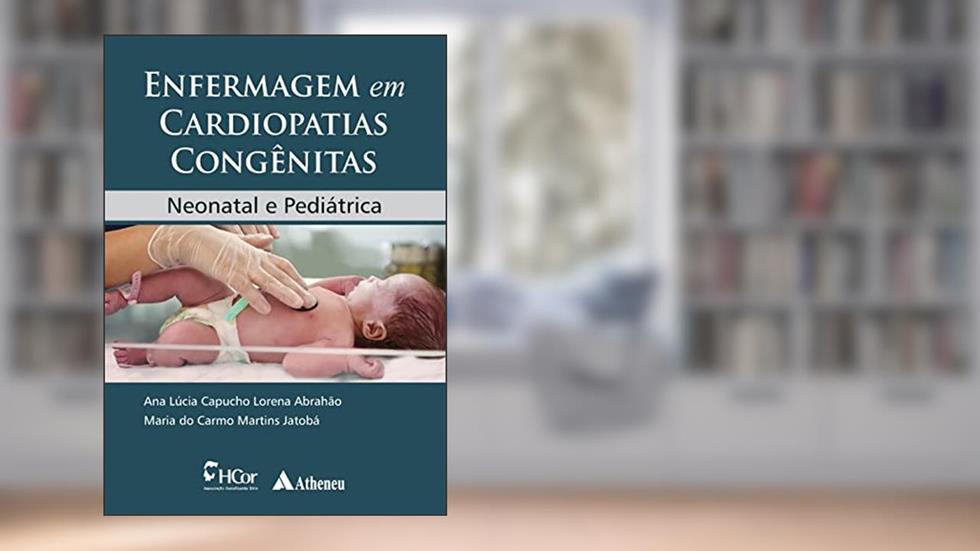 Enfermagem em Cardiopatias Congênitas: Neonatal e Pediátrica, do autor Ana Lúcia Capucho Lorena Abrahão; Maria do Carmo Martins Jatobá