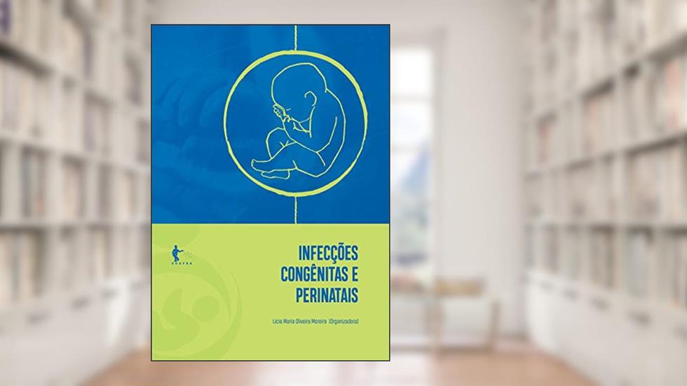 Infecções congênitas e perinatais (2ª edição), do autor Lícia Maria Oliveira Moreira (Org.)