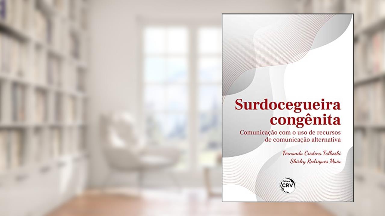 Surdocegueira congênita:: comunicação com o uso de recursos de comunicação alternativa, do autor Fernanda Cristina Falkoski; Maia Shirley Rodrigues