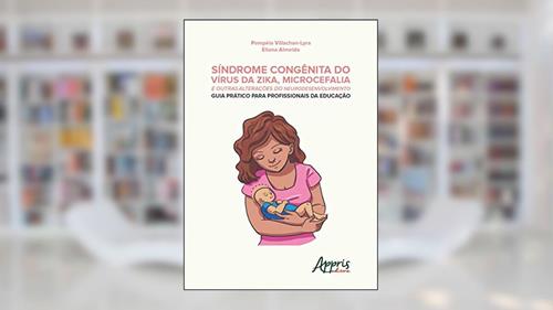 Capa de Síndrome congênita do vírus da zika, microcefalia e outras alterações do neurodesenvolvimento: guia prático para profissionais da educação, do autor Eliana Almeida