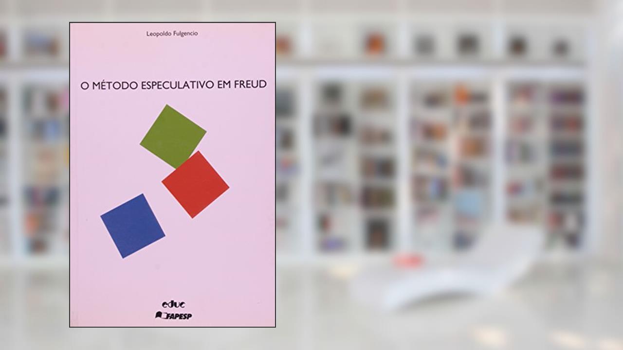 O Método Especulativo Em Freud, do autor Leopoldo Fulgencio