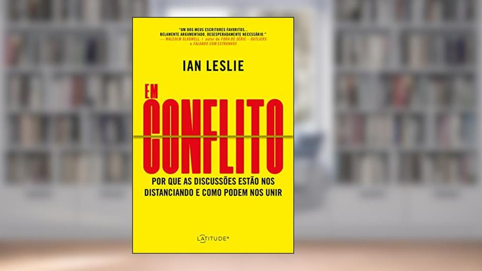 Em Conflito: Por que as discussões estão nos distanciando e como podem nos unir, do autor Ian Leslie