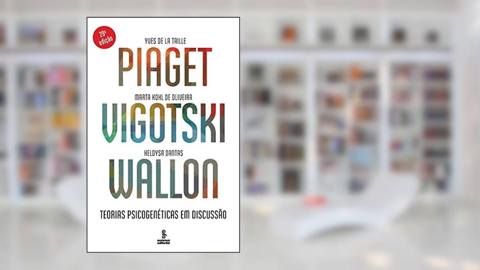 Piaget, Vigotski, Wallon: teorias psicogenéticas em discussão, do autor Yves de La Taille; Marta Kohl de Oliveira; Heloysa Dantas