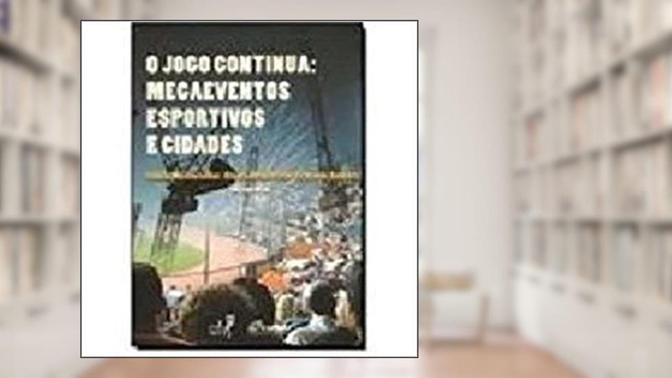 O Jogo Continua. Megaeventos Esportivos e Cidades, do autor Fátima Borges