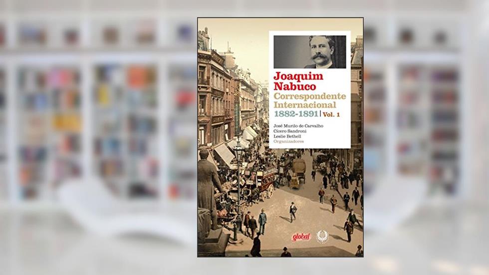 Joaquim Nabuco: correspondente inter. 1882-1891: Volume Volume I, do autor Joaquim Nabuco