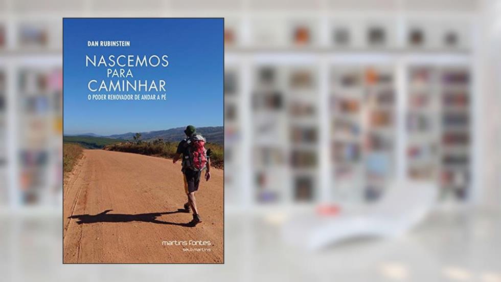 Nascemos para caminhar: O poder renovador de andar a pé, do autor Dan Rubinstein