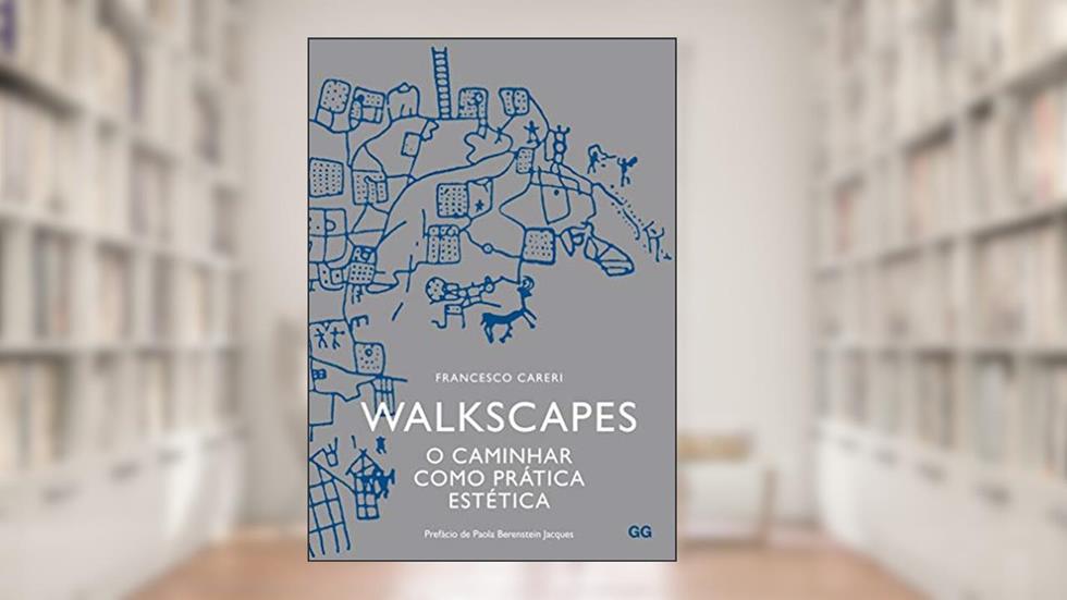 Walkscapes: O caminhar como prática estética, do autor Francesco Careri