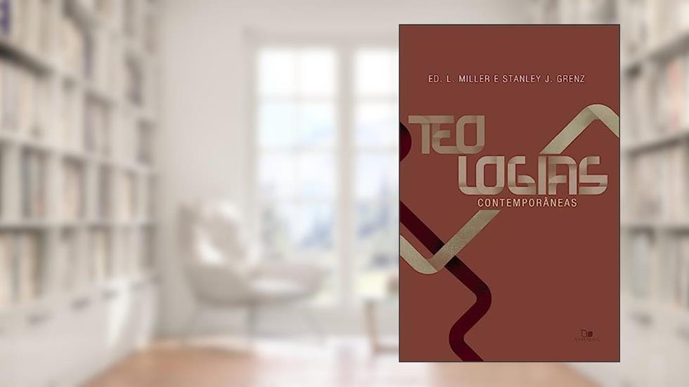 Teologias Contemporâneas, do autor Ed. L. Miller e Stanley J. Grenz