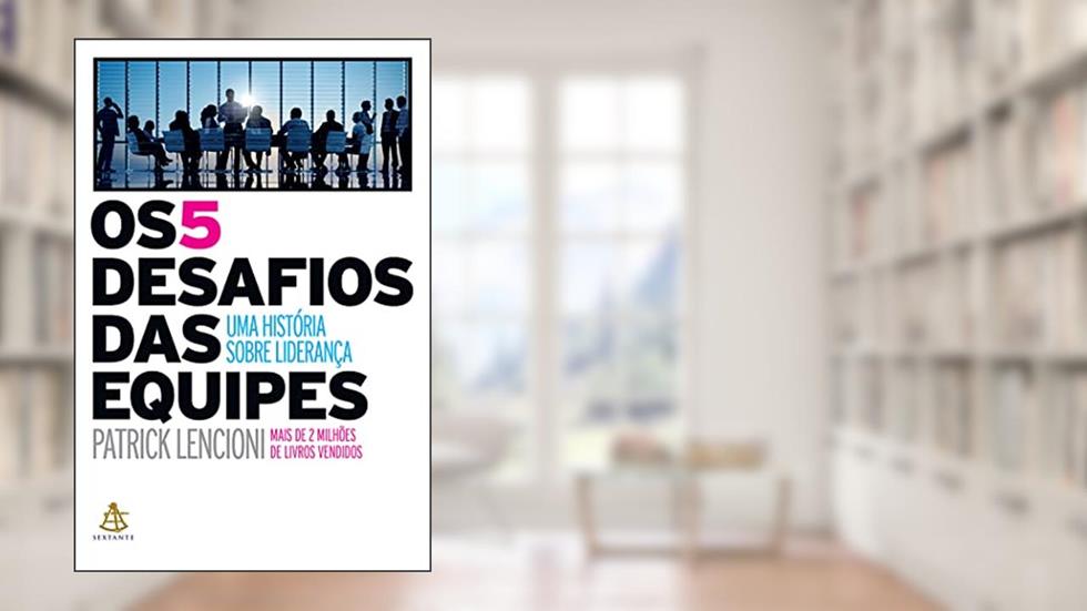 Os 5 desafios das equipes: Uma história sobre liderança, do autor Patrick Lencioni