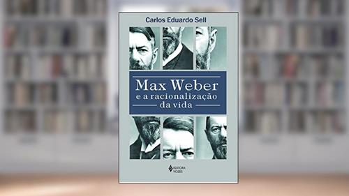 Capa de Max Weber e a racionalização da vida, do autor Carlos Eduardo Sell