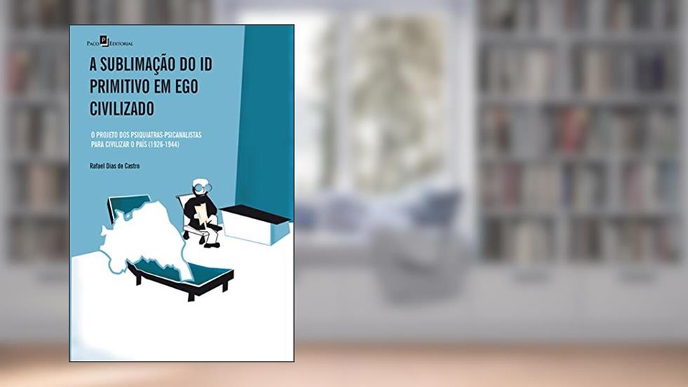 A Sublimação do Id Primitivo em Ego Civilizado, do autor Rafael Dias De Castro