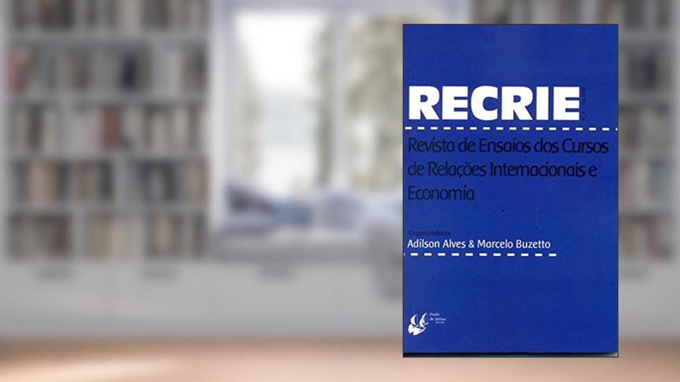 Recrie. Revista de Ensaios dos Cursos de Relações Internacionais e Economia - Número 3, do autor Adílson Alves