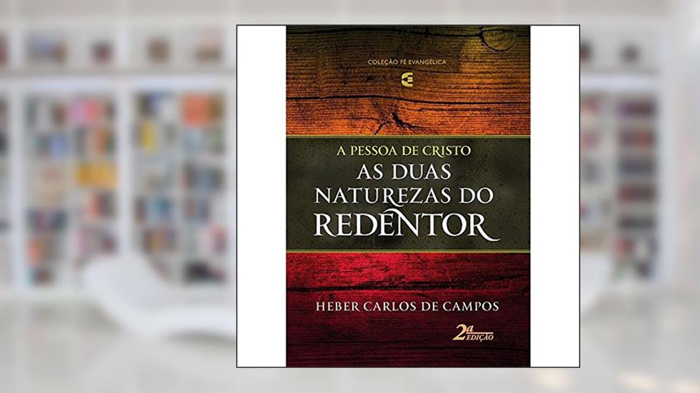As Duas Naturezas do Redentor, do autor Heber Carlos De Campos
