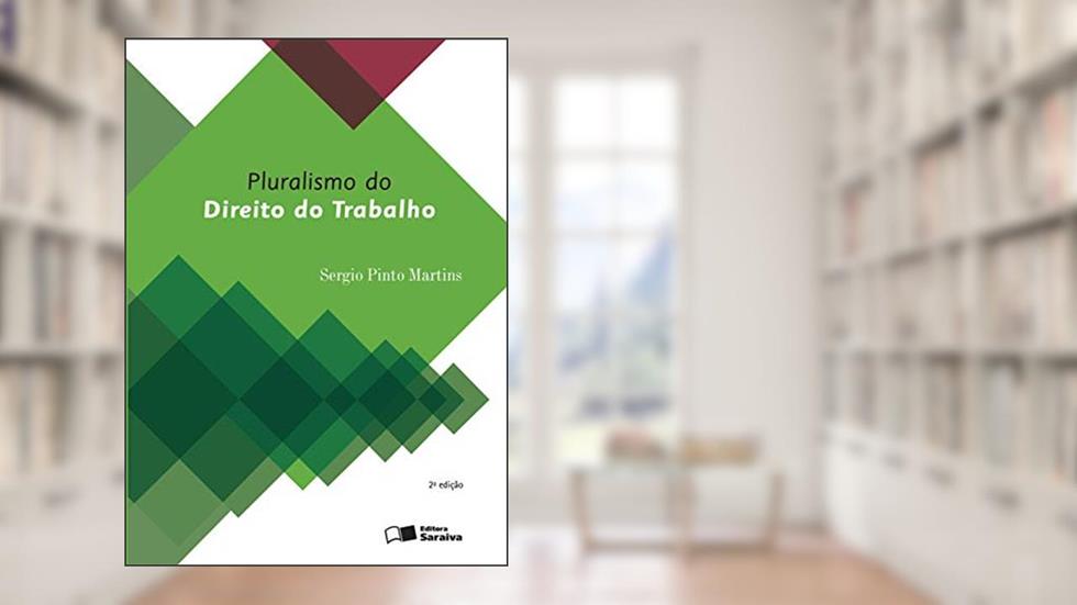 Pluralismo do direito do trabalho - 2ª edição de 2016, do autor Sérgio Pinto Martins