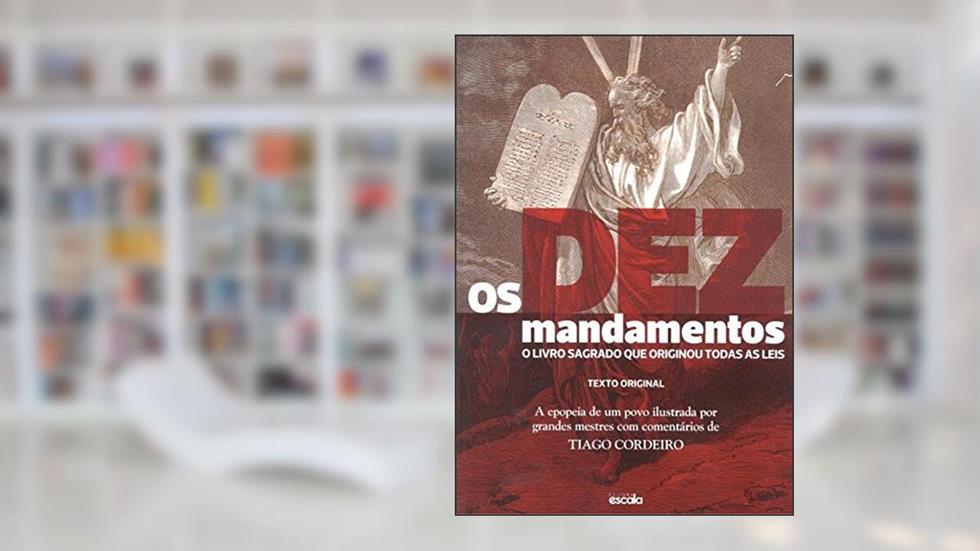 Os Dez Mandamentos: O livro sagrado que originou todas as leis, do autor Thiago Cordeiro