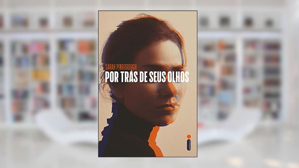 Por Trás de Seus Olhos: O Livro Que Originou a Série da Netflix - Exclusivo Amazon, do autor Sarah Pinborough