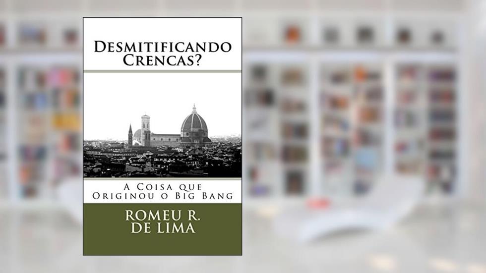 Desmitificando Crenças? a Coisa que Originou o Big Bang, do autor Vários Autores
