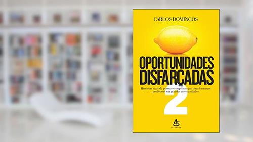 Capa de Oportunidades disfarçadas 2: Histórias reais de pessoas e empresas que transformaram problemas em grandes oportunidades, do autor Carlos Domingos