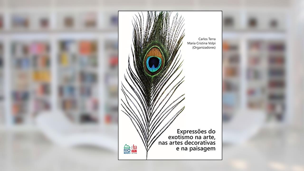 Expressões do exotismo na arte, nas artes decorativas e na paisagem, do autor Carlos Terra; Maria Cristina Volpi