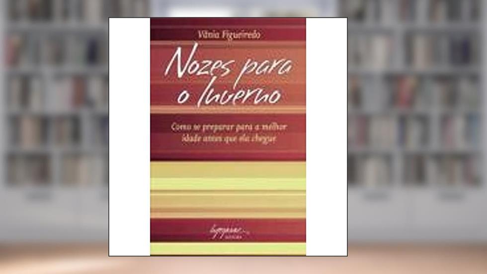 Nozes Para o Inverno: Como se Preparar Para a Melhor Idade Antes que ela Chegue, do autor Vânia Figueiredo